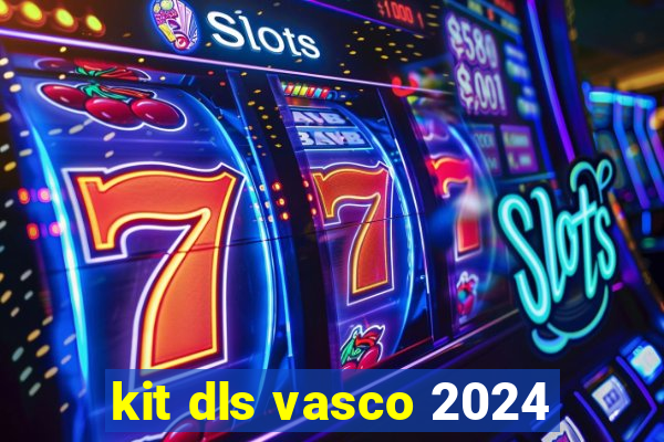 kit dls vasco 2024